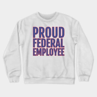 Proud Federal Employee Crewneck Sweatshirt